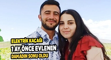 Elektrik kaçağı 1 ay önce evlenen damadın sonu oldu