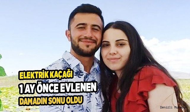 Elektrik kaçağı 1 ay önce evlenen damadın sonu oldu