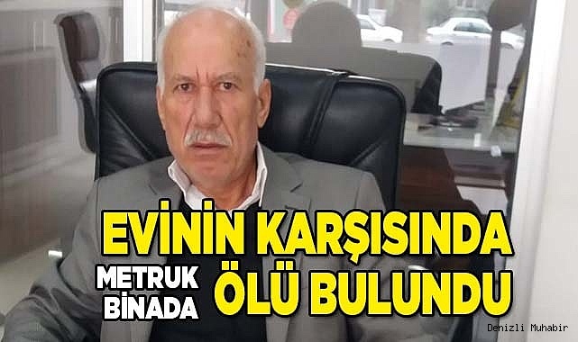 Evinin karşısındaki metruk evde ölü bulundu