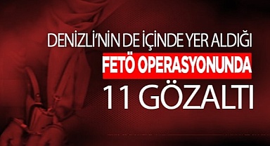 FETÖ operasyonunda 11 şüpheli şahıs gözaltına alındı