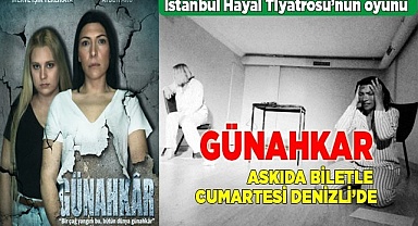 GÜNAHKAR  ASKIDA BİLETLE CUMARTESİ DENİZLİ’DE