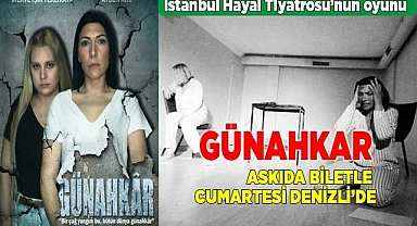 GÜNAHKAR  ASKIDA BİLETLE CUMARTESİ DENİZLİ’DE