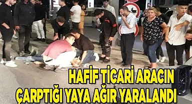 Hafif ticari aracın çarptığı yaya ağır yaralandı