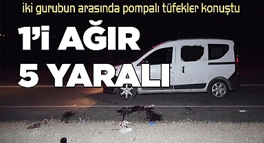 iki grubun arasında silahlı kavga: 1’i ağır 5 yaralı
