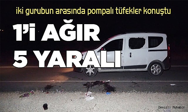 iki grubun arasında silahlı kavga: 1’i ağır 5 yaralı