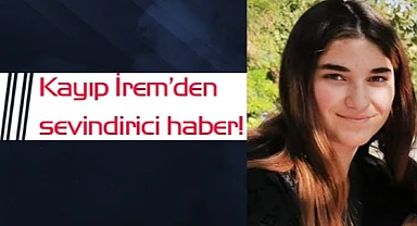 Kayıp İrem’den sevindirici haber!