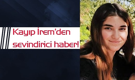 Kayıp İrem’den sevindirici haber!
