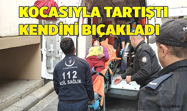 Kocasıyla tartışan kadın kendini bıçakladı
