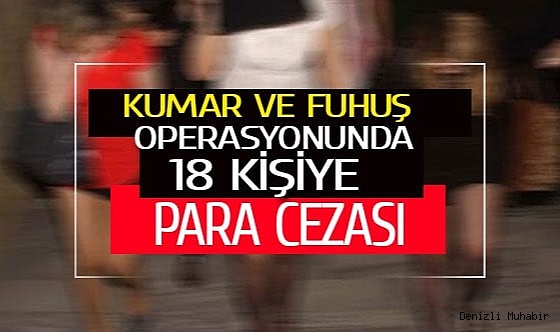Kumar ve fuhuş operasyonunda 18 kişiye idari işlem uygulandı
