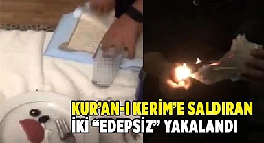 Kur’an-ı Kerim’e saldıran iki “edepsiz” yakalandı