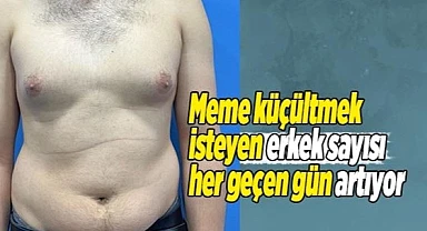 Meme küçültmek isteyen erkek sayısı her geçen gün artıyor