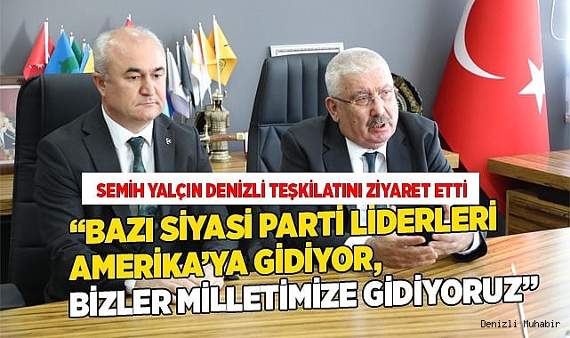 MHP GENEL BAŞKAN YARDIMCISI SEMİH YALÇIN DENİZLİ TEŞKİLATINI ZİYARET ETTİ