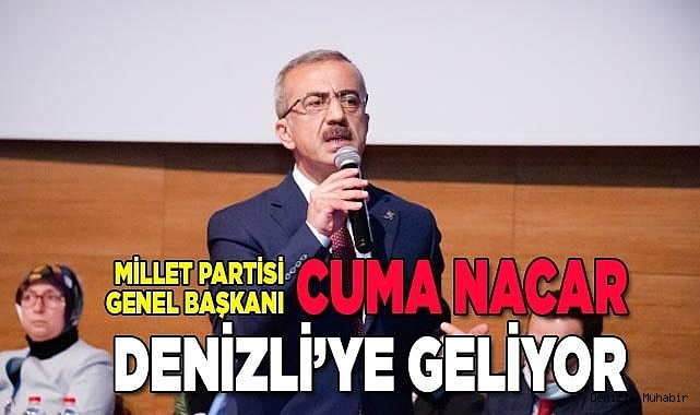 Millet Partisi Genel Başkanı Cuma Nacar Denizli’ye geliyor