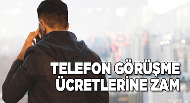 Mobil tarifelere zam: Yurt içi aramaların fiyatı yüzde 25 arttı