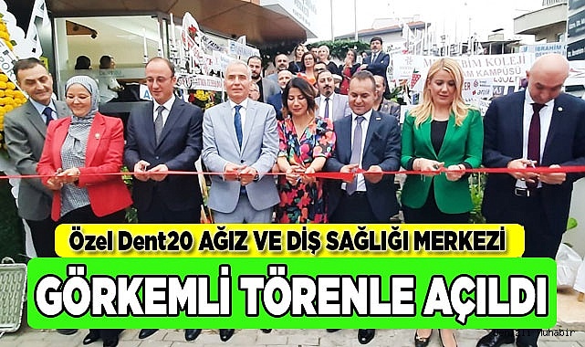 Özel Dent20 Ağız ve Diş Sağlığı Merkezi Görkemli Törenle Açıldı!