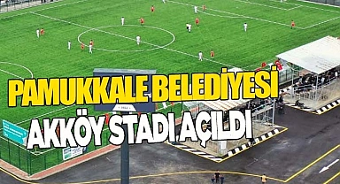 PAMUKKALE BELEDİYESİ AKKÖY STADI AÇILDI
