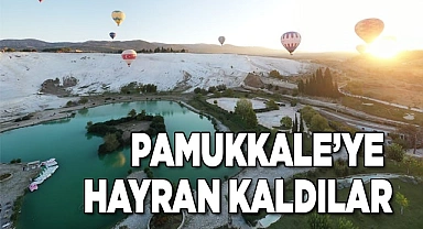 PAMUKKALE’YE HAYRAN KALDILAR