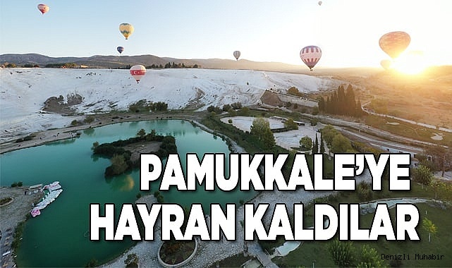 PAMUKKALE’YE HAYRAN KALDILAR