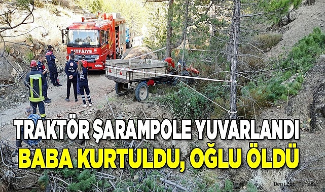 Şarampole yuvarlanan traktör babayla oğlunu birbirinden ayırdı