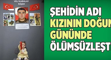 Şehidin adı kızının doğum gününde ölümsüzleştirildi