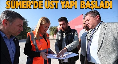 SÜMER MAHALLESİ’NDE ÜST YAPI ÇALIŞMALARI BAŞLADI