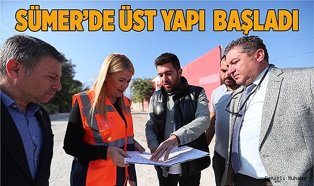 SÜMER MAHALLESİ’NDE ÜST YAPI ÇALIŞMALARI BAŞLADI