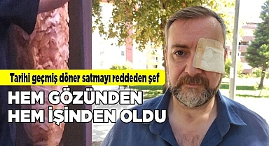 Tarihi geçmiş döner satmayı reddeden şef hem gözünden hem de işinden oldu