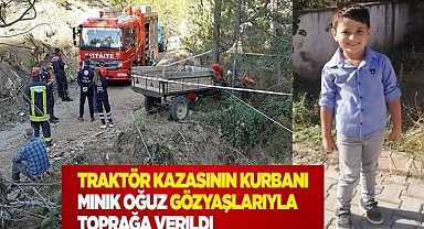 Traktör kazasının kurbanı minik Oğuz gözyaşlarıyla toprağa verildi