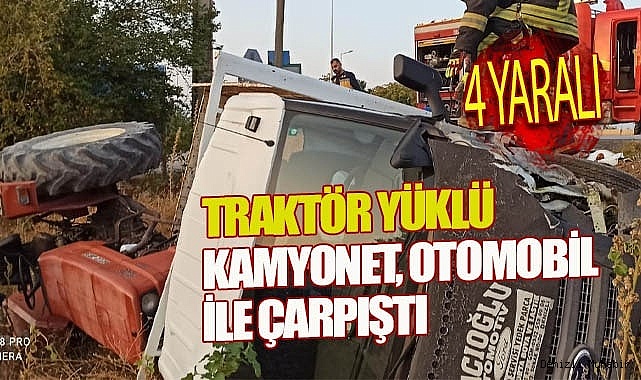 Traktör yüklü kamyonetle otomobil çarpıştı: 4 yaralı