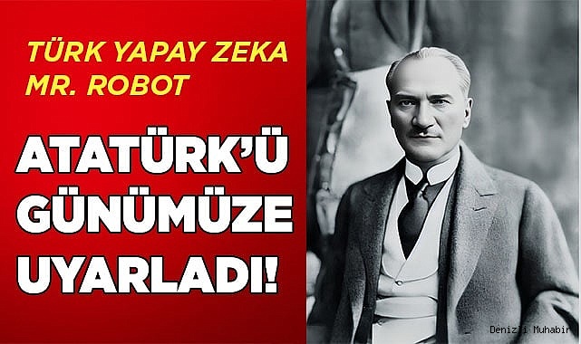 TÜRK YAPAY ZEKA MR. ROBOT ATATÜRK'Ü GÜNÜMÜZE UYARLADI!