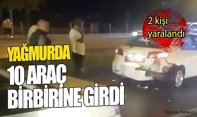 Yağışın ardından 10 aracın karıştığı zincirleme kazada 2 kişi yaralandı