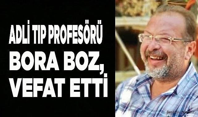 Adli Tıp Profesörü Bora Boz, hayatını kaybetti