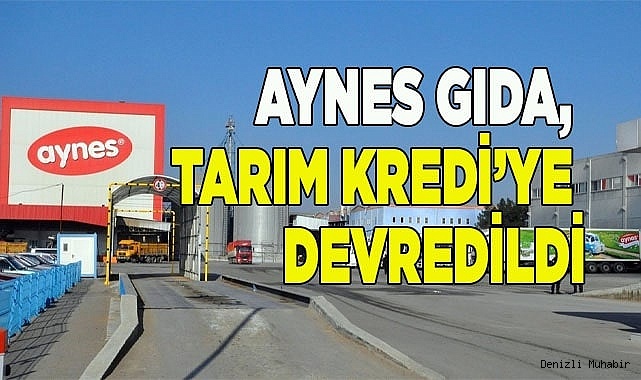 AYNES GIDA,  TARIM KREDİ’YE  DEVREDİLDİ