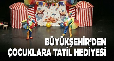 Büyükşehir'den çocuklara tatil hediyesi