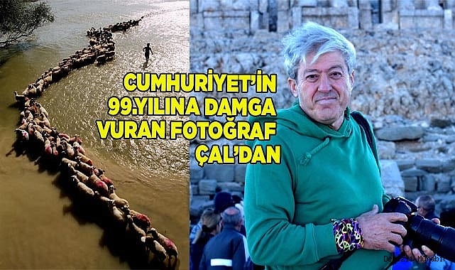 CUMHURİYET’İN 99.YILINA DAMGA VURAN FOTOĞRAF ÇAL’DAN