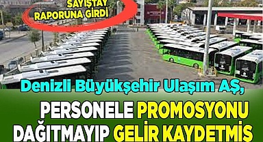 Denizli Büyükşehir Ulaşım AŞ, personele promosyonu dağıtmayıp gelir kaydetmiş
