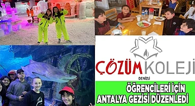 DENİZLİ ÇÖZÜM KOLEJİ ÖĞRENCİLERİ İÇİN  ANTALYA GEZİSİ DÜZENLEDİ