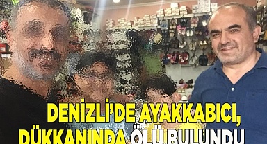 Denizli’de ayakkabıcı, dükkanında ölü bulundu