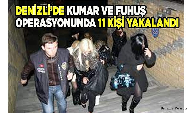 Denizli’de kumar ve fuhuş operasyonunda 11 kişi yakalandı