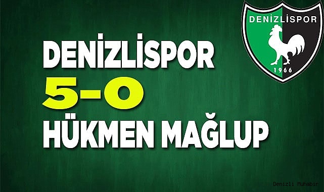 Denizlispor 5-0 hükmen mağlup