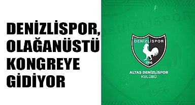 Denizlispor,  olağanüstü  kongreye  gidiyor