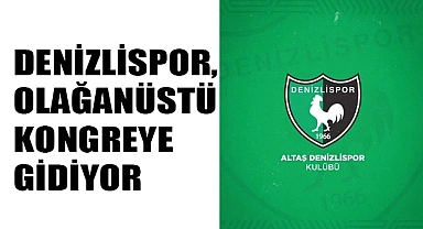 Denizlispor,  olağanüstü  kongreye  gidiyor