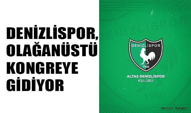 Denizlispor,  olağanüstü  kongreye  gidiyor