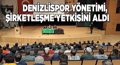Denizlispor yönetimi, şirketleşme yetkisini aldı