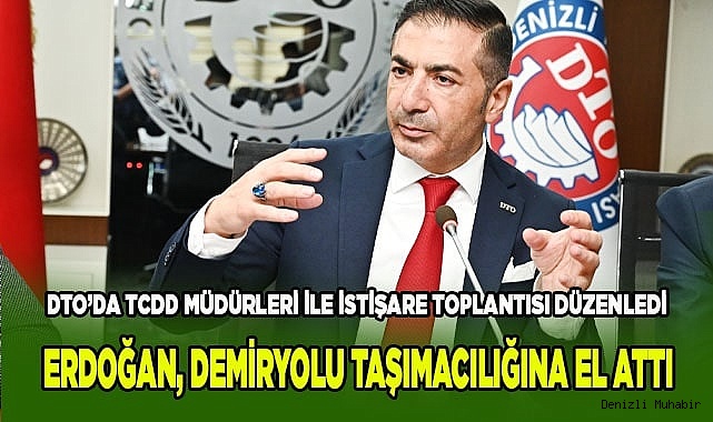 ERDOĞAN, DEMİRYOLU TAŞIMACILIĞINA EL ATTI