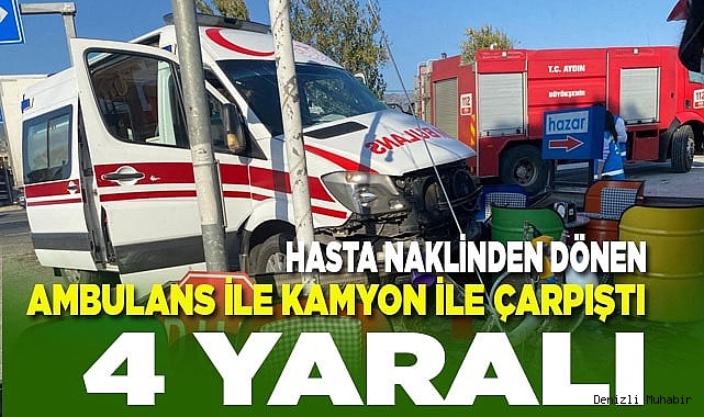 Hasta naklinden dönen ambulans ile kamyon çarpıştı: 4 yaralı