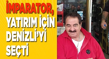 İmparator yatırım için Denizli'yi seçti