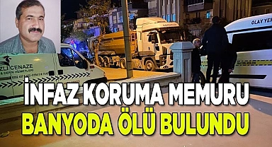 İnfaz koruma memuru banyoda ölü bulundu