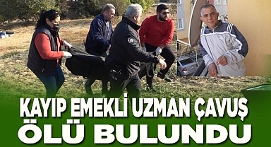 Kayıp emekli uzman çavuş ölü olarak bulundu