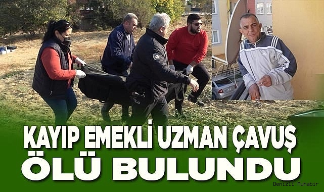 Kayıp emekli uzman çavuş ölü olarak bulundu